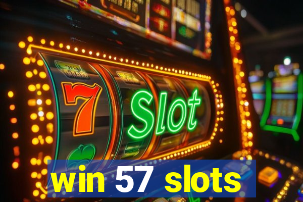 win 57 slots